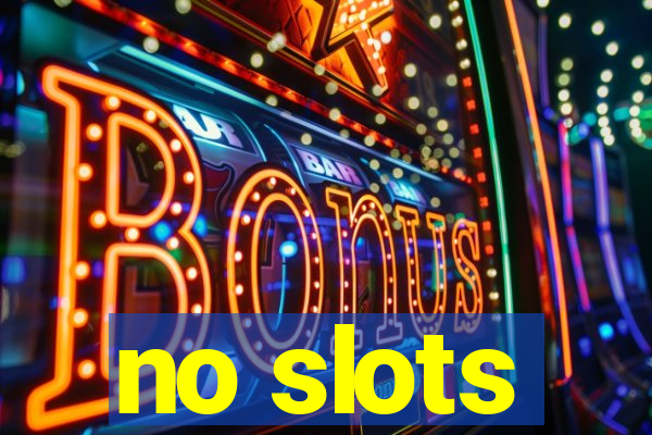 no slots