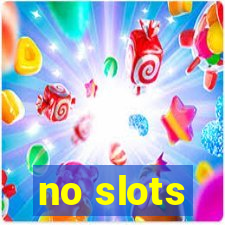 no slots