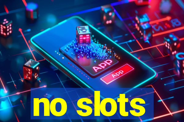 no slots