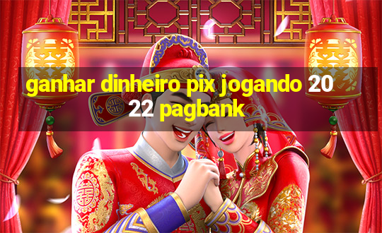 ganhar dinheiro pix jogando 2022 pagbank