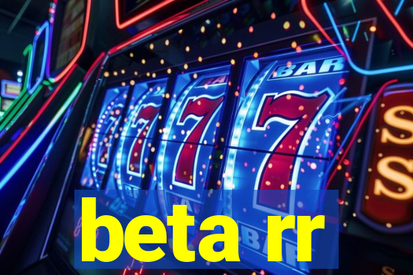 beta rr