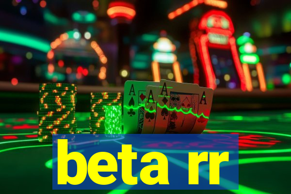 beta rr