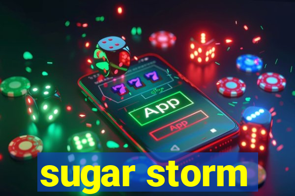 sugar storm