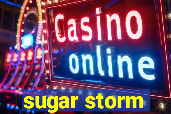 sugar storm