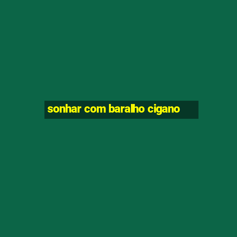 sonhar com baralho cigano