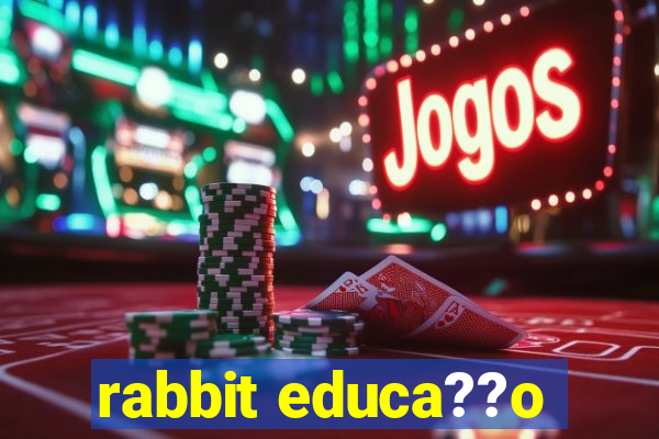 rabbit educa??o