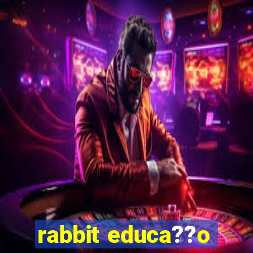 rabbit educa??o