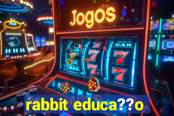 rabbit educa??o