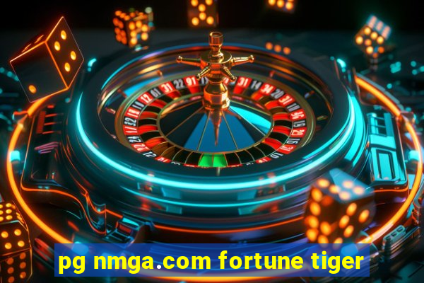 pg nmga.com fortune tiger