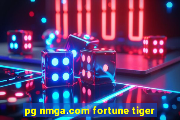 pg nmga.com fortune tiger