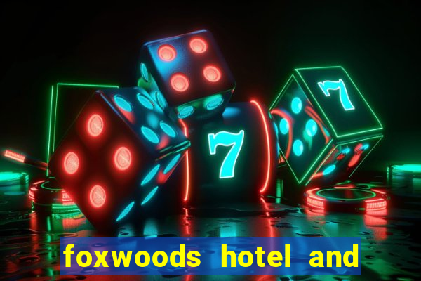 foxwoods hotel and casino in connecticut