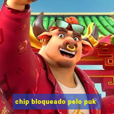 chip bloqueado pelo puk