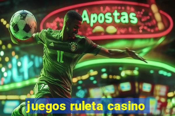 juegos ruleta casino