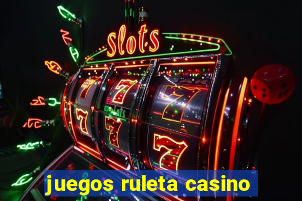 juegos ruleta casino