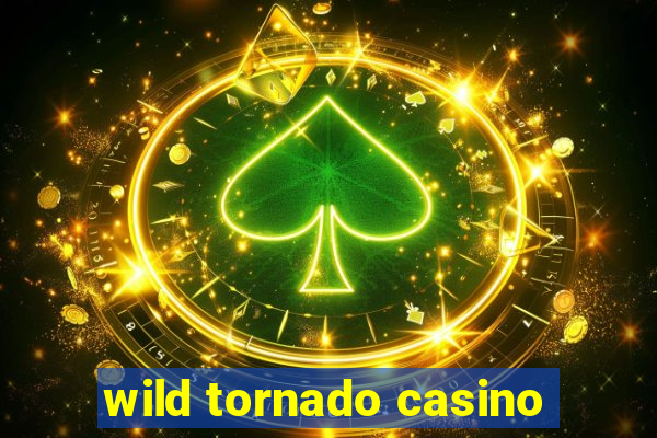 wild tornado casino