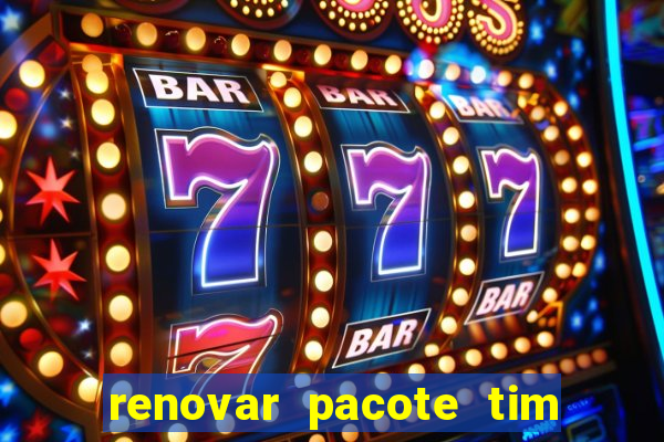 renovar pacote tim beta antes do prazo