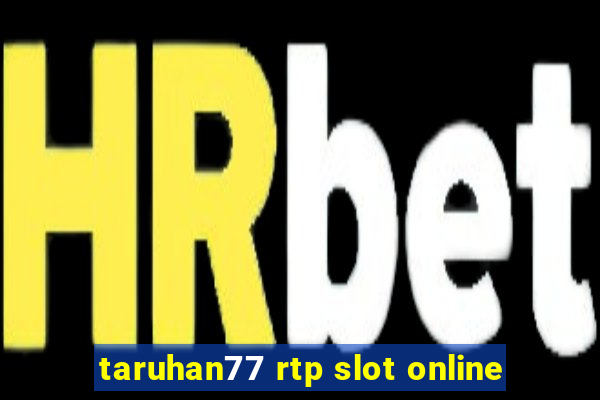 taruhan77 rtp slot online