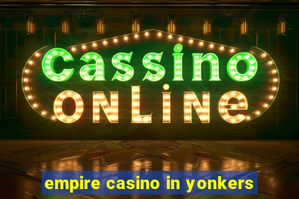 empire casino in yonkers