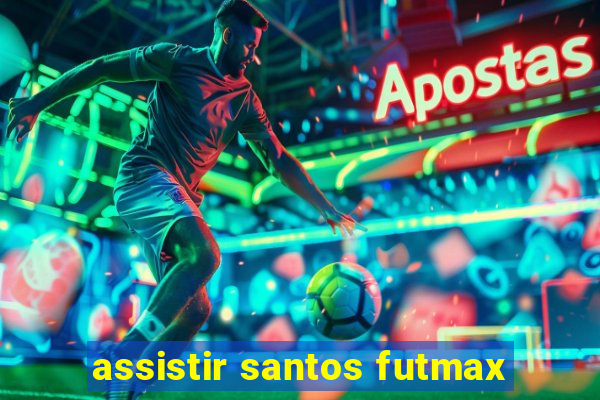 assistir santos futmax