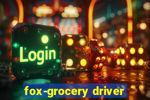 fox-grocery driver