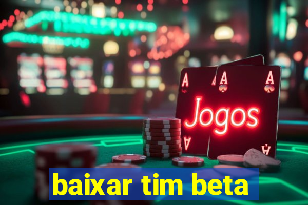 baixar tim beta