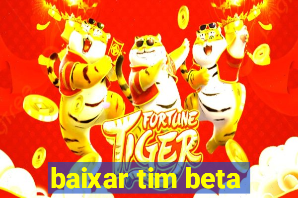 baixar tim beta