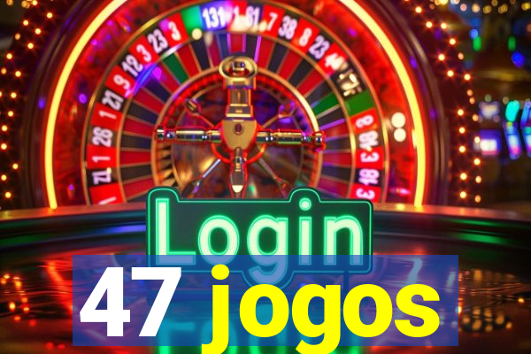 47 jogos