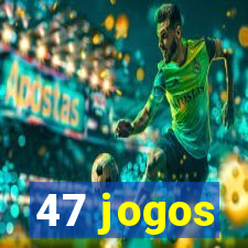 47 jogos