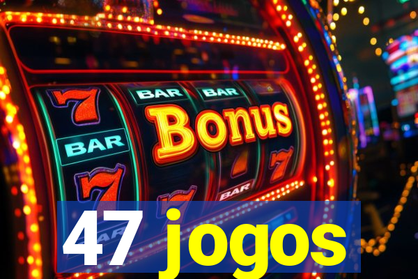 47 jogos