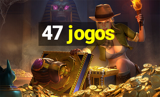 47 jogos