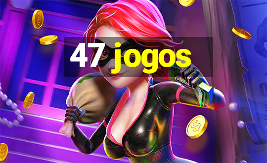 47 jogos