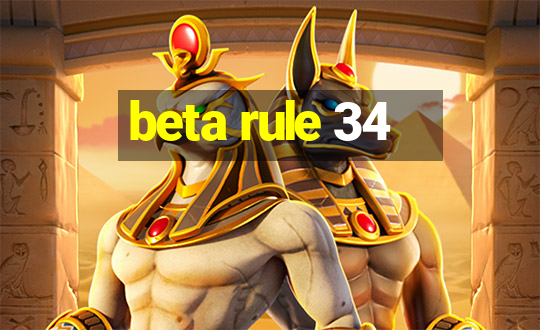 beta rule 34