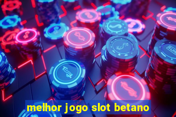 melhor jogo slot betano