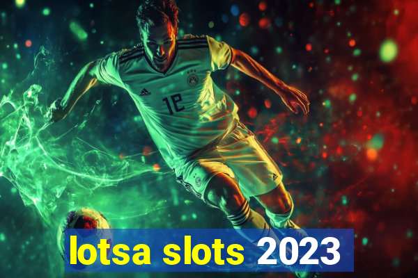 lotsa slots 2023