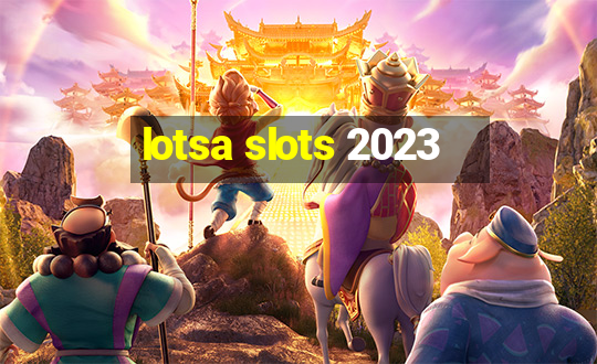 lotsa slots 2023