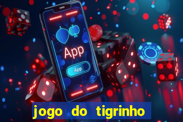 jogo do tigrinho qual o melhor