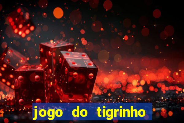 jogo do tigrinho qual o melhor