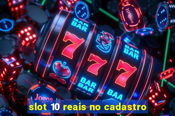 slot 10 reais no cadastro