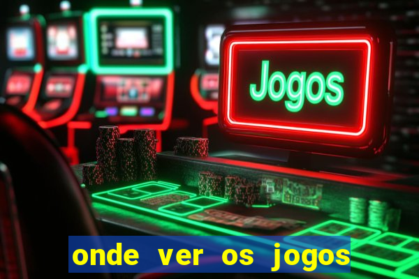 onde ver os jogos do brasileir?o