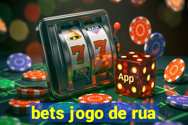 bets jogo de rua