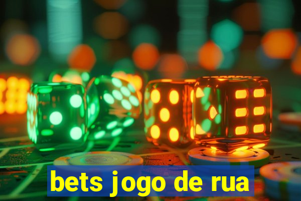 bets jogo de rua