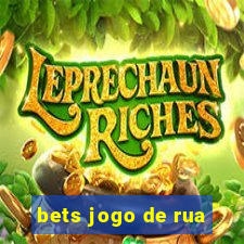 bets jogo de rua