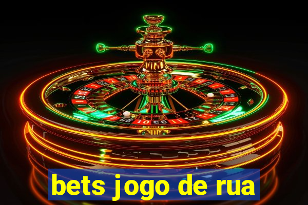 bets jogo de rua