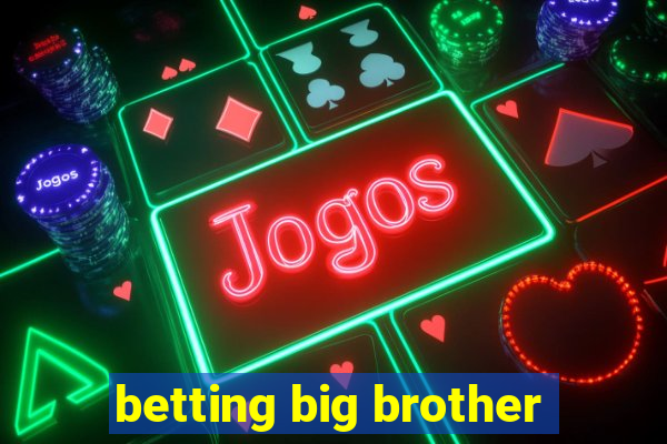 betting big brother