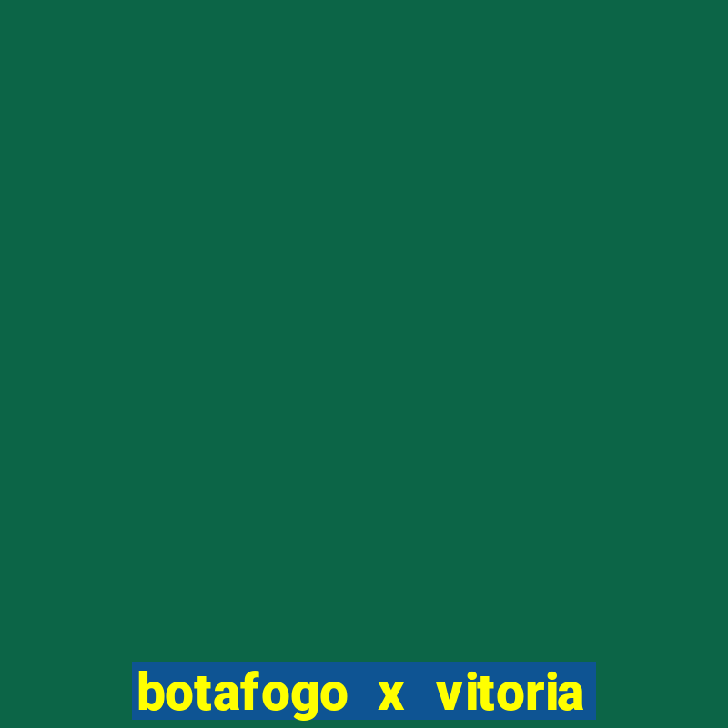 botafogo x vitoria onde assistir