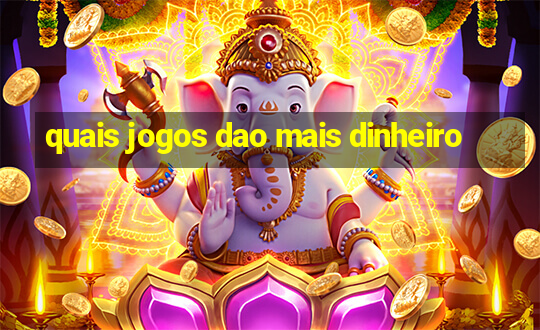 quais jogos dao mais dinheiro