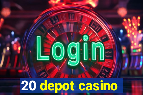 20 depot casino