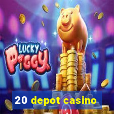 20 depot casino