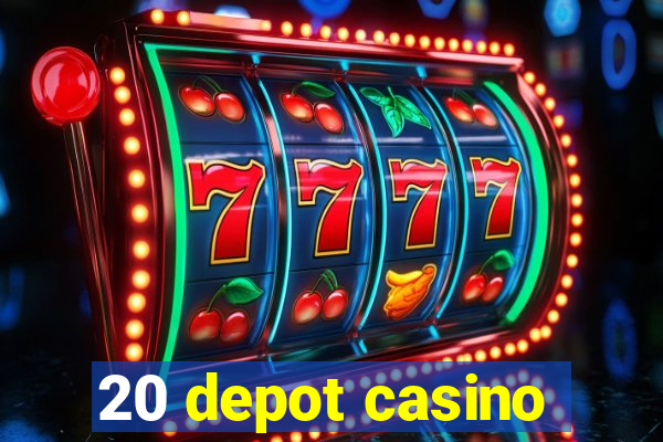 20 depot casino