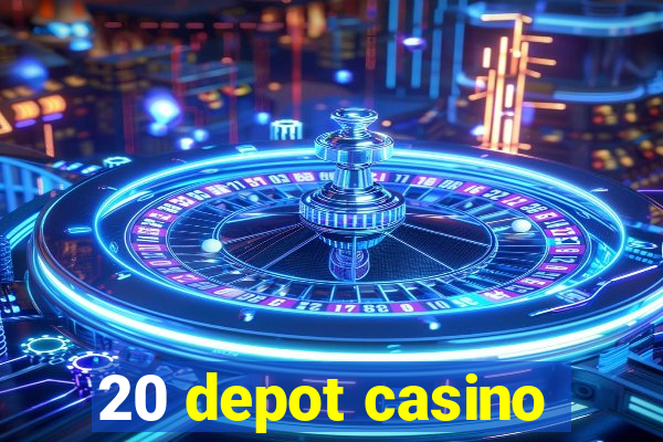 20 depot casino